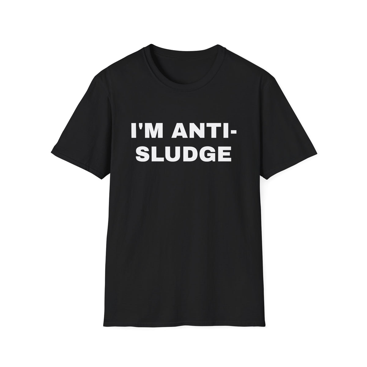 I'm Anti-Sludge 100% Cotton Tee