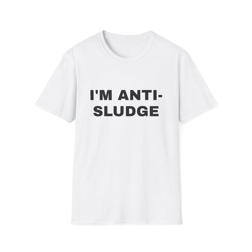 I'm Anti-Sludge 100% Cotton Tee