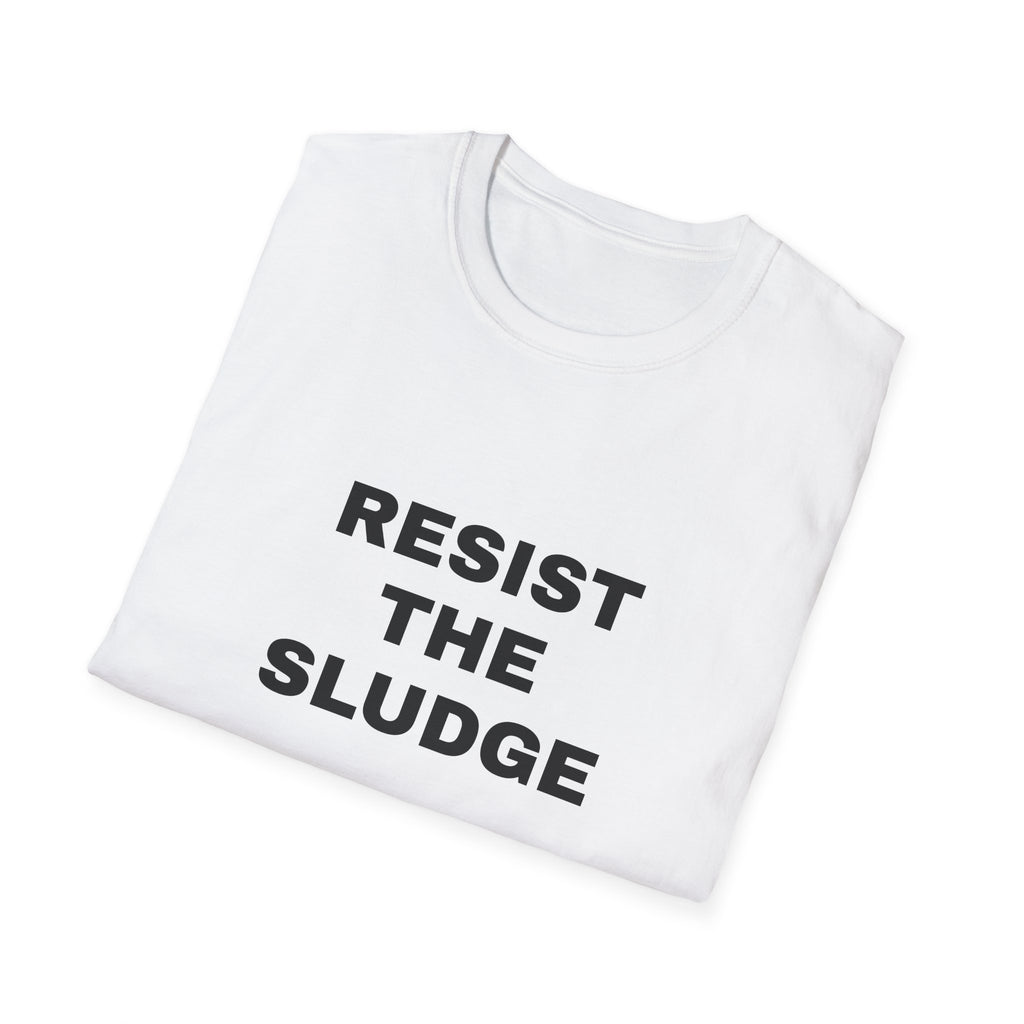 Resist The Sludge 100% Cotton Tee