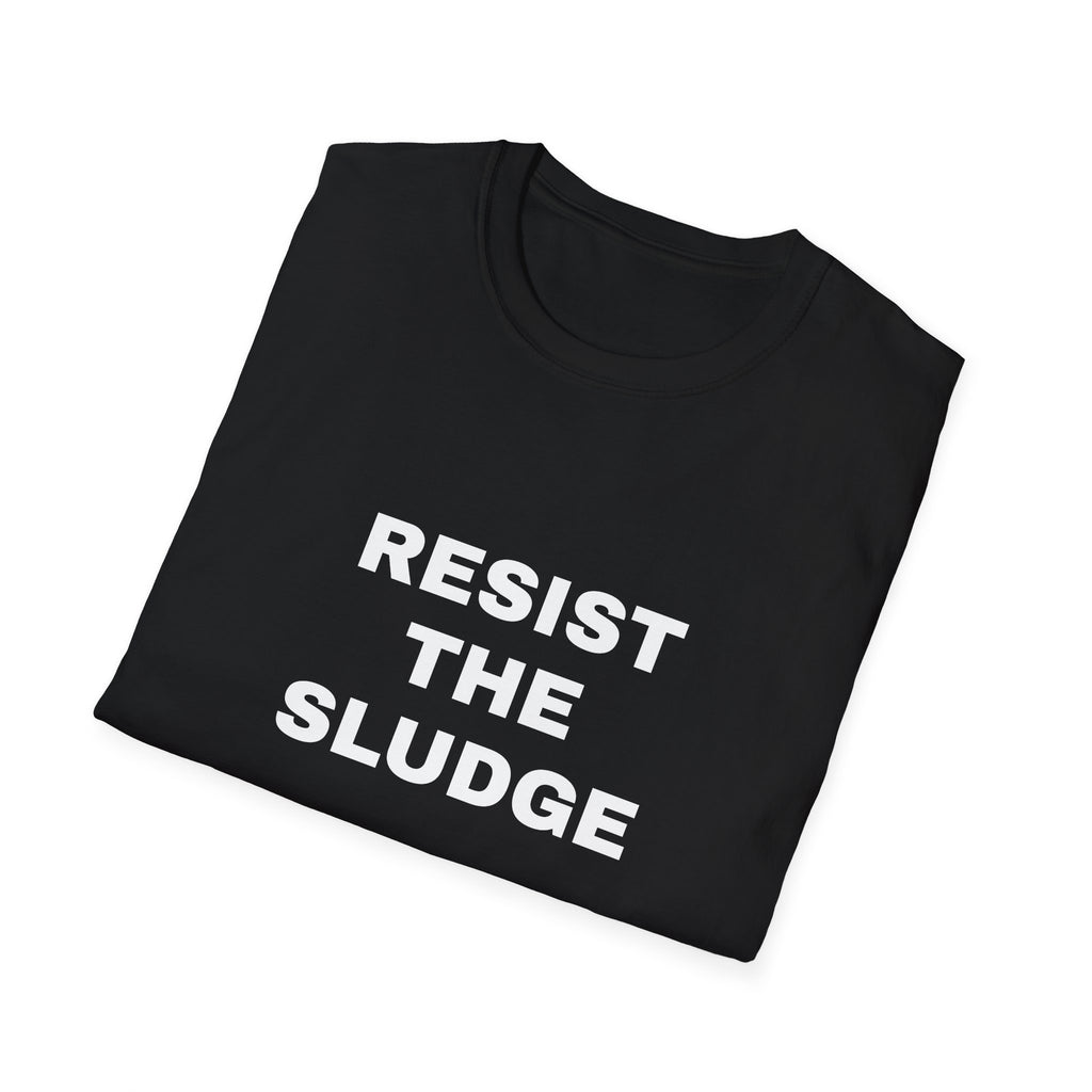 Resist The Sludge 100% Cotton Tee