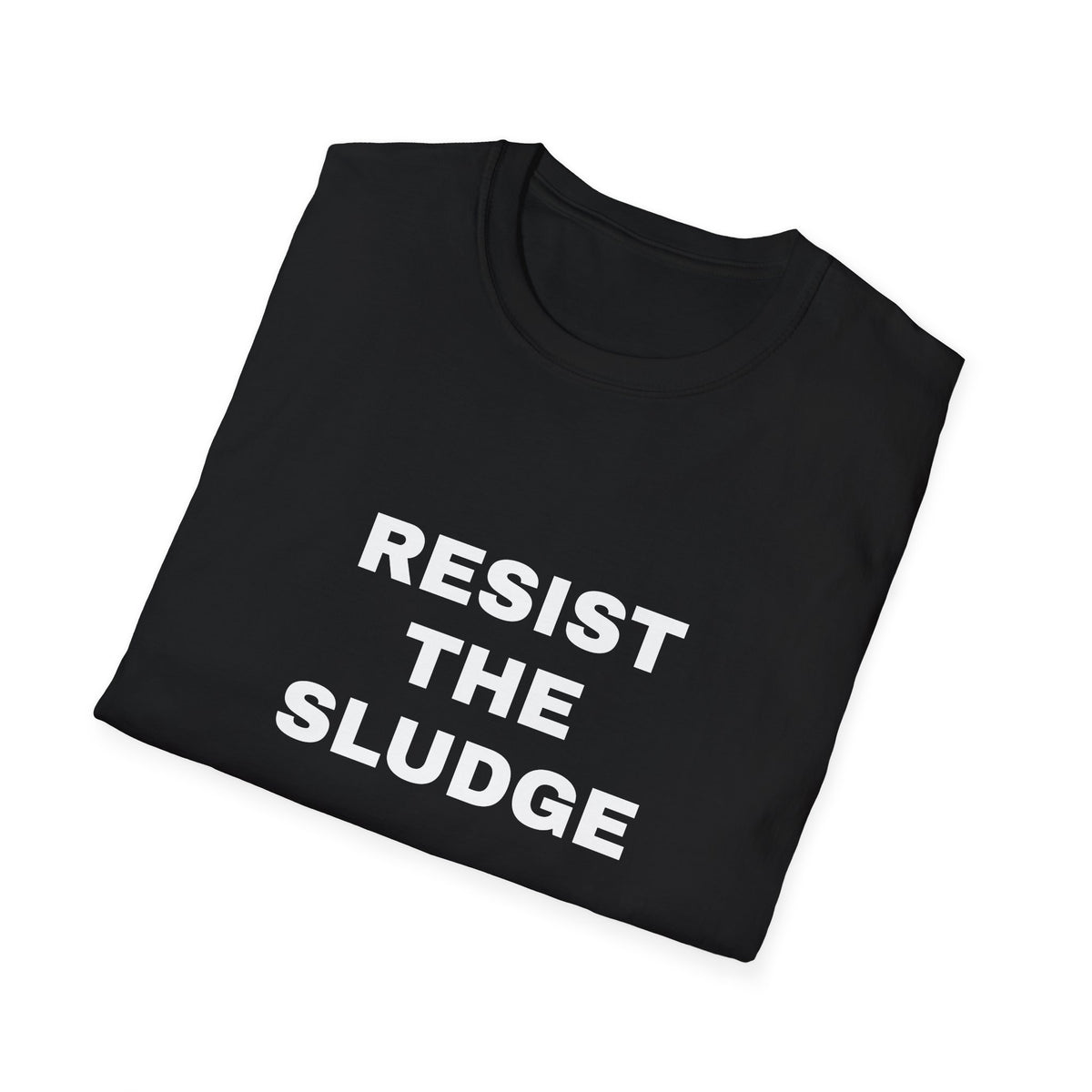 Resist The Sludge 100% Cotton Tee