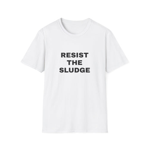 Resist The Sludge 100% Cotton Tee