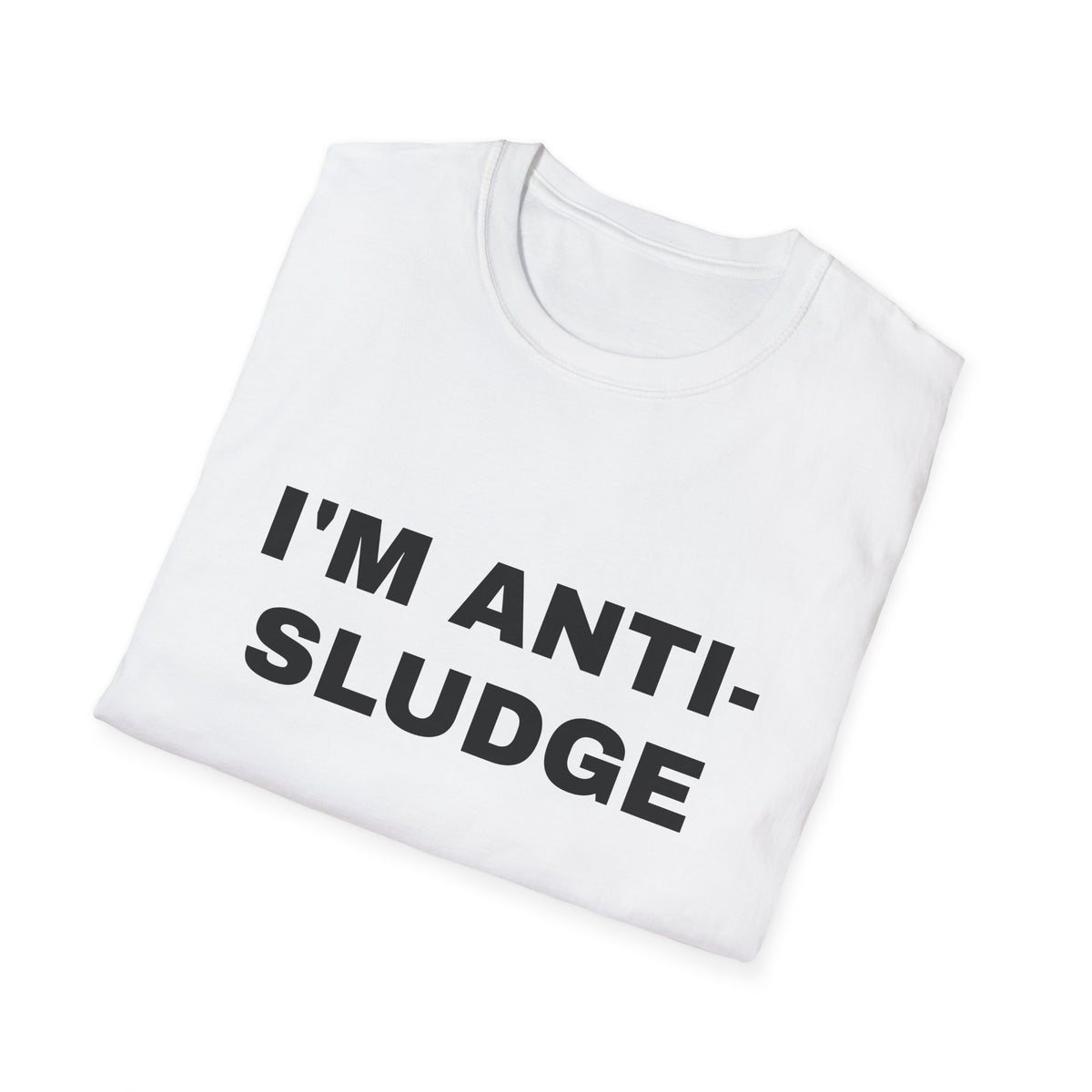 I'm Anti-Sludge 100% Cotton Tee