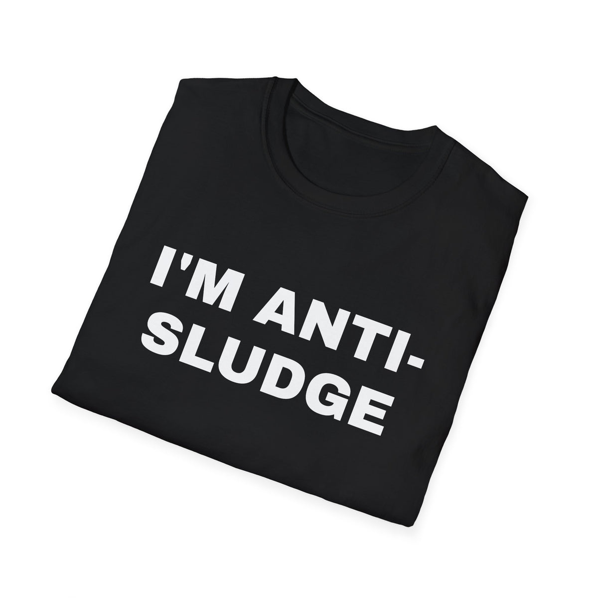 I'm Anti-Sludge 100% Cotton Tee